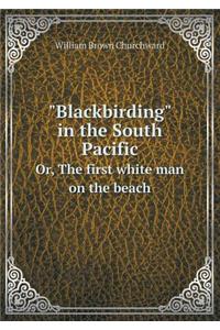 Blackbirding in the South Pacific Or, The first white man on the beach