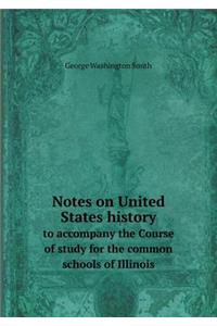 Notes on United States History to Accompany the Course of Study for the Common Schools of Illinois