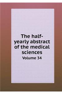 The half-yearly abstract of the medical sciences Volume 34