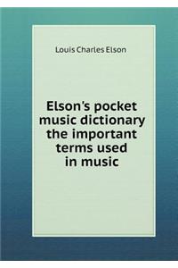 Elson's Pocket Music Dictionary the Important Terms Used in Music