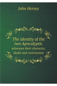 The identity of the two Apocalyptic witnesses their character, death and resurrection