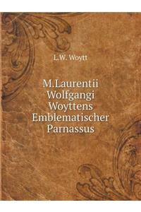 M.Laurentii Wolfgangi Woyttens Emblematischer Parnassus