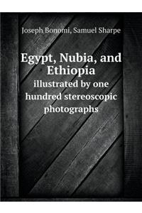 Egypt, Nubia, and Ethiopia illustrated by one hundred stereoscopic photographs