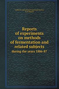 Reports of experiments on methods of fermentation and related subjects during the years 1886-87