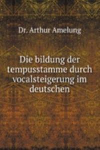 Die bildung der tempusstamme durch vocalsteigerung im deutschen