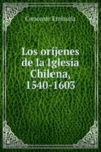 Los orijenes de la Iglesia Chilena, 1540-1603