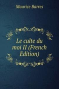 Le culte du moi II (French Edition)