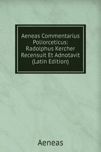 Aeneas Commentarius Poliorceticus: Radolphus Kercher Recensuit Et Adnotavit (Latin Edition)