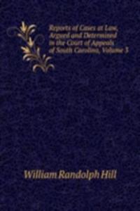 Reports of Cases at Law, Argued and Determined in the Court of Appeals of South Carolina, Volume 3