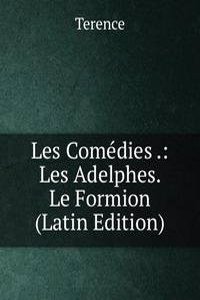 Les Comedies .: Les Adelphes. Le Formion (Latin Edition)