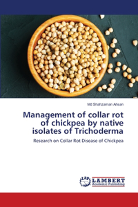 Management of collar rot of chickpea by native isolates of Trichoderma