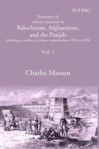 Narrative Of Various Journeys In Balochistan, Afghanistan, And The Panjab: Including A Residence In Those Countries From 1826 To 1838 Volume 1St