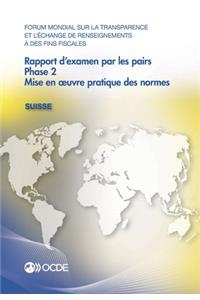 Forum Mondial Sur La Transparence Et l'Échange de Renseignements À Des Fins Fiscales: Rapport d'Examen Par Les Pairs: Suisse 2016 Phase 2: Mise En Oeuvre Pratique Des Normes