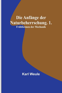 Die Anfänge der Naturbeherrschung. 1. Frühformen der Mechanik
