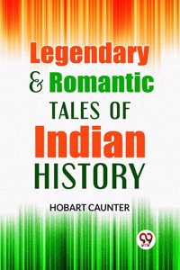 Legendary & Romantic Tales Of Indian History Hobart Caunter