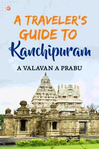 A Travelerâ€™s Guide to Kanchipuram