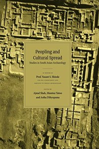 Peopling and Cultural Spread: Studies in South Asian Archaeology, in honor of Prof. Vasant S. Shinde for his commitment and services to Indian Archaeology