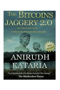 The Bitcoins Jaggery 2.0 (Double your Bitcoins, 50 Awesome ways to Become Bitcoin Billionaire through Mining and Trading.).