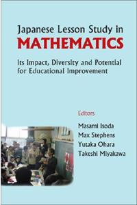 Japanese Lesson Study in Mathematics: Its Impact, Diversity and Potential for Educational Improvement: Its Impact, Diversity and Potential for Educational Improvement