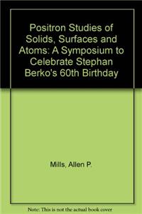 Positron Studies of Solids, Surfaces and Atoms