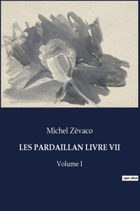 Les Pardaillan Livre VII