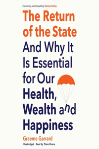 Return of the State: And Why It Is Essential for Our Health, Wealth, and Happiness