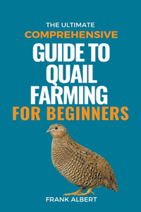 The Ultimate Comprehensive Guide To Quail Farming For Beginners