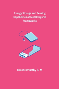 Energy Storage and Sensing Capabilities of Metal Organic Frameworks