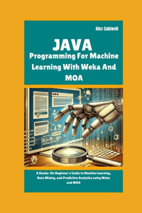 Java Programming For Machine Learning With Weka And MOA