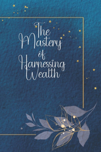 Mastery Of Harnessing Wealth