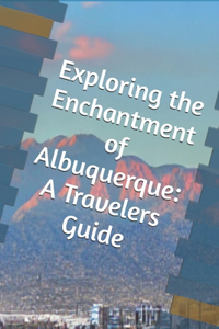 Exploring the Enchantment of Albuquerque
