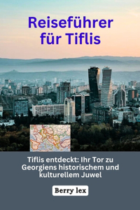 Reiseführer für Tiflis: Ihr Tor zu Georgiens historischem und kulturellem Juwel