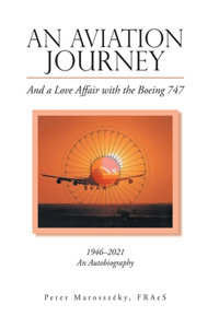 Aviation Journey: And a Love Affair with the Boeing 747