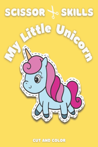 Scissor Skills My Little Unicorn Cut and Color Cutting Practice for Preschool and Kindergarten Workbook for Kids and Toddlers Activity Book for Girls