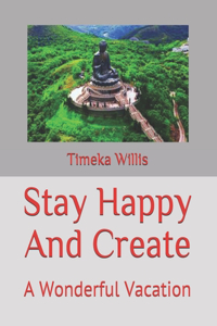 Stay Happy And Create