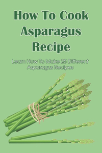 How To Cook Asparagus Recipe