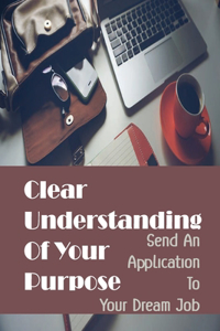 Clear Understanding Of Your Purpose