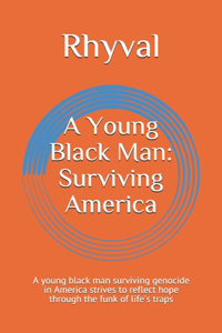 Young Black Man: Surviving America: A young black man surviving genocide in America strives to reflect hope through the funk of life's traps
