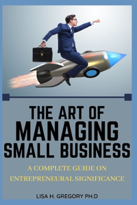 The Art of Managing Small Business