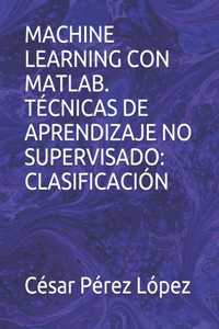 Machine Learning Con Matlab. Técnicas de Aprendizaje No Supervisado