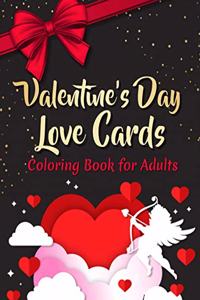 Valentine's Day Love Cards Coloring Book: Will You Be My Valentine Coloring book for Her Perfect Gift to say I love You !