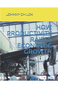 How Productivity Raises Economic Growth