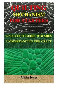 Quilting Mechanism for Starters