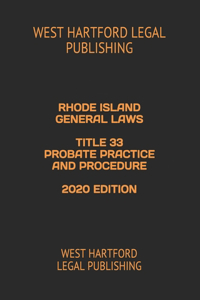 Rhode Island General Laws Title 33 Probate Practice and Procedure 2020 Edition