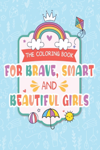 The Coloring Book For Brave, Smart And Beautiful Girls