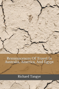 Reminiscences Of Travel In Australia, America, And Egypt