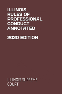 Illinois Rules of Professional Conduct Annotated 2020 Edition