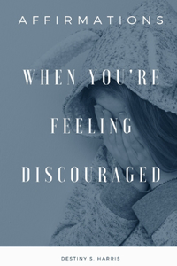 When You're Feeling Discouraged