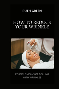 How to Reduce Your Wrinkle