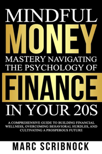 Mindful Money Mastery Navigating the Psychology of Finance in Your 20s